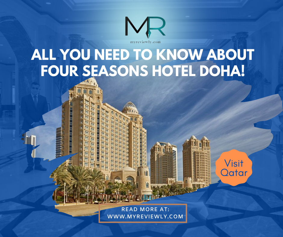 All you Need to Know about Four Seasons Hotel Doha!